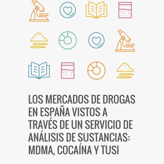 LOS MERCADOS DE DROGAS EN ESPAÑA VISTOS A TRAVÉS DE UN SERVICIO DE ANÁLISIS DE SUSTANCIAS: MDMA, COCAÍNA Y TUSI