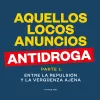 Aquellos locos anuncios antidroga. Parte 1
