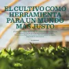 El cultivo como herramienta para un mundo más justo 