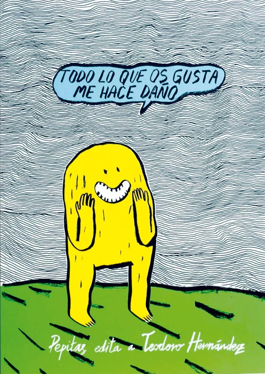 Todo lo que os gusta me hace daño de Teodoro Hernández (Pepitas de calabaza, 2021).