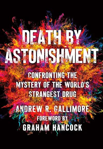 "Death by Astonishment: Confronting the Mystery of the World's Strangest Drug" de Andrew R. Gallimore.